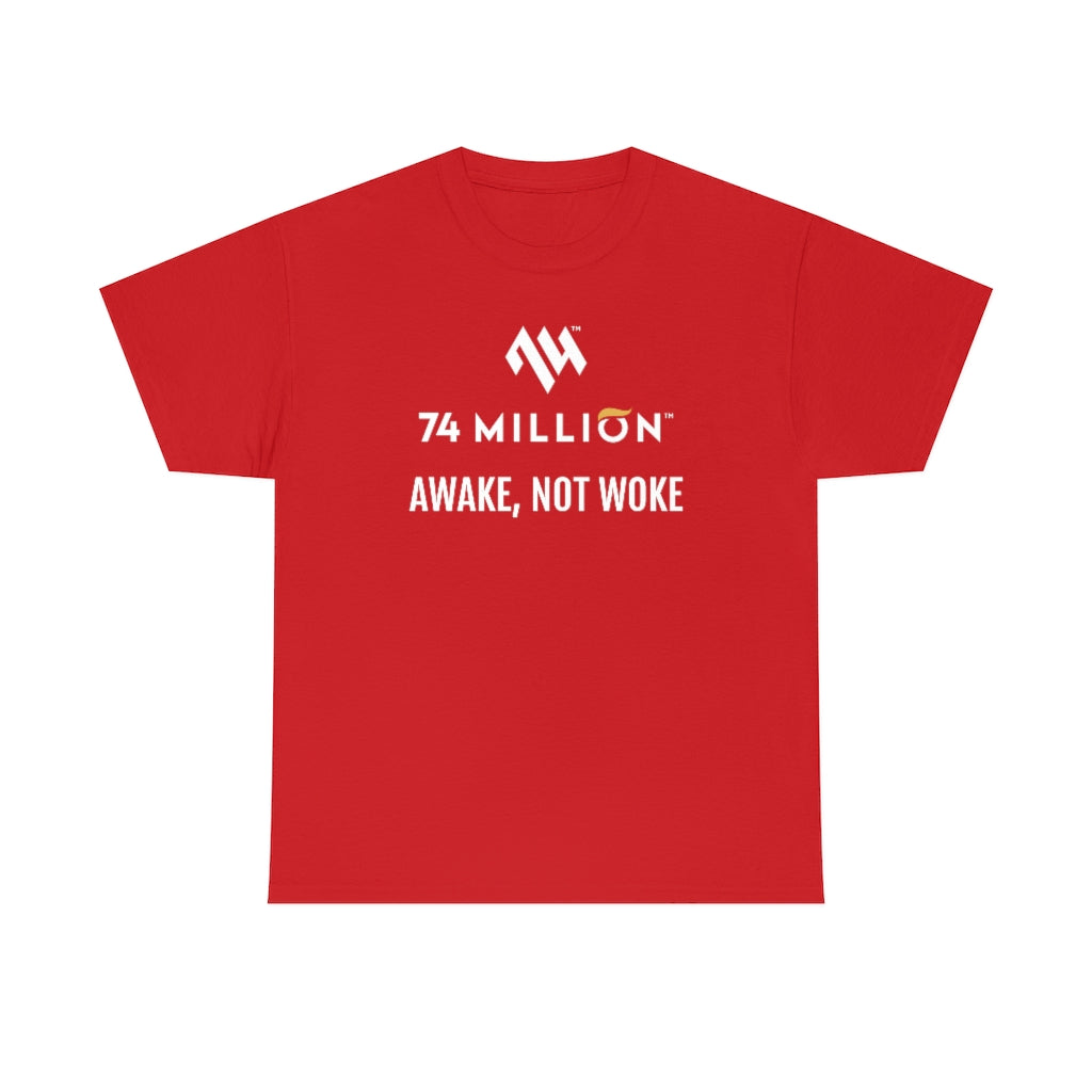 AWAKE, NOT WOKE T-Shirt - 74 Million